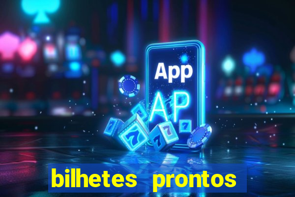 bilhetes prontos para hoje