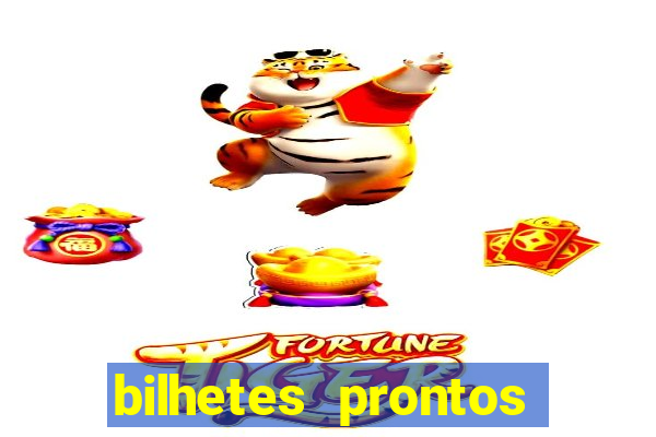 bilhetes prontos para hoje