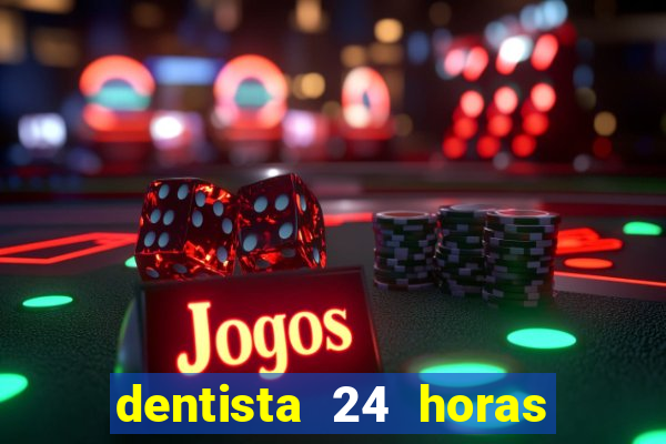 dentista 24 horas em betim