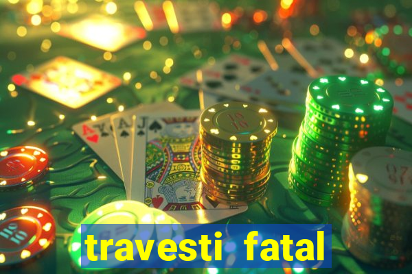 travesti fatal porto alegre