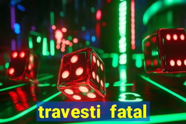 travesti fatal porto alegre