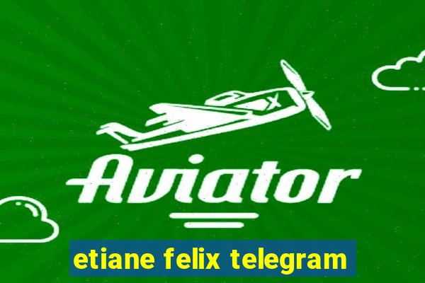 etiane felix telegram