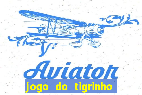 jogo do tigrinho oficial como jogar