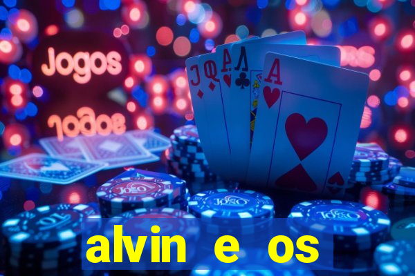 alvin e os esquilos 3 filme completo dublado