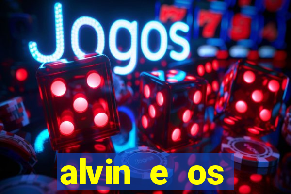 alvin e os esquilos 3 filme completo dublado