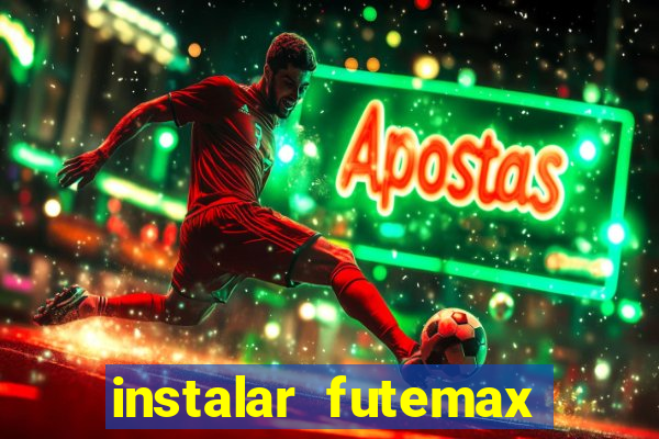 instalar futemax futebol ao vivo