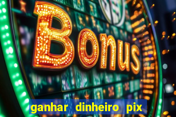 ganhar dinheiro pix de verdade bingo