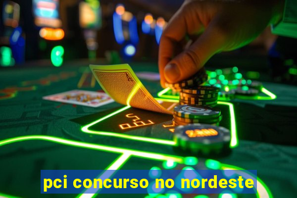 pci concurso no nordeste