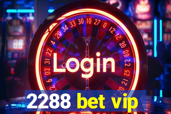 2288 bet vip