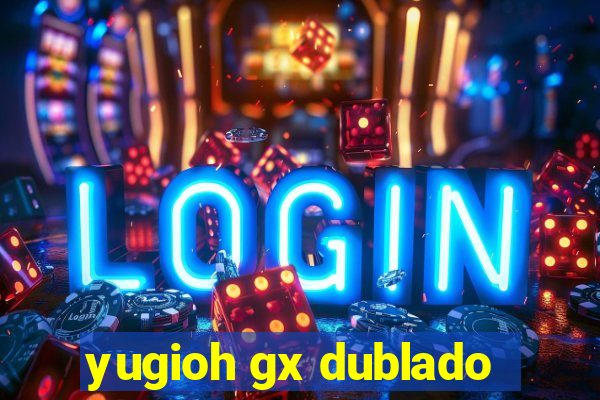 yugioh gx dublado