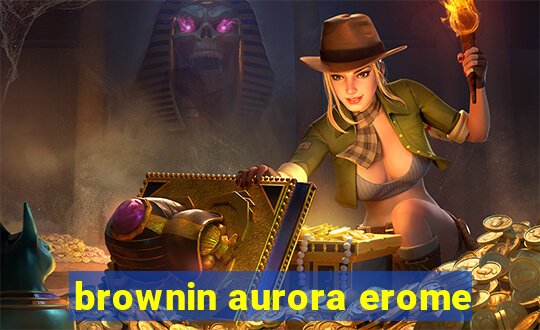 brownin aurora erome