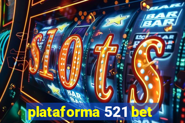 plataforma 521 bet