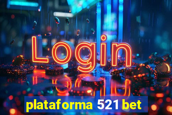 plataforma 521 bet