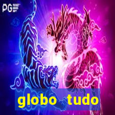 globo tudo absolutamente tudo