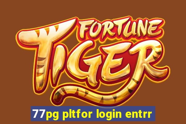 77pg pltfor login entrr