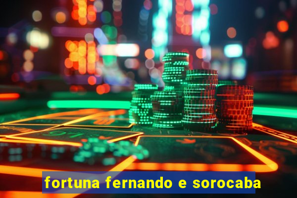 fortuna fernando e sorocaba