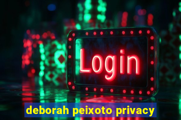 deborah peixoto privacy