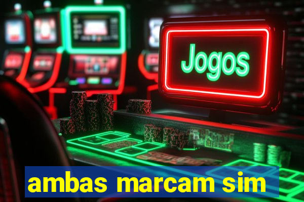 ambas marcam sim