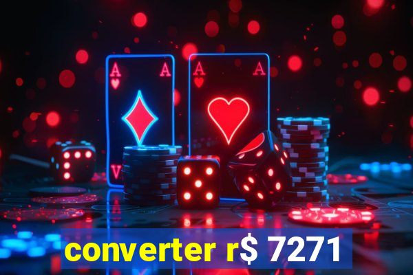 converter r$ 7271