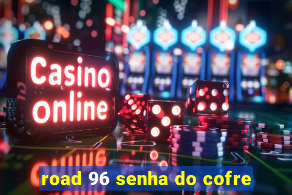 road 96 senha do cofre