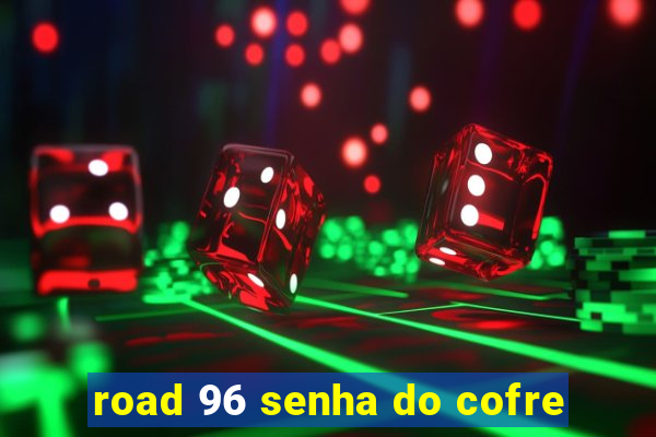 road 96 senha do cofre