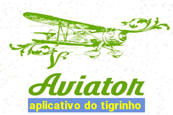 aplicativo do tigrinho