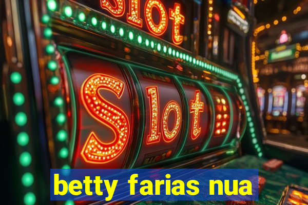 betty farias nua