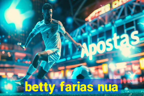 betty farias nua