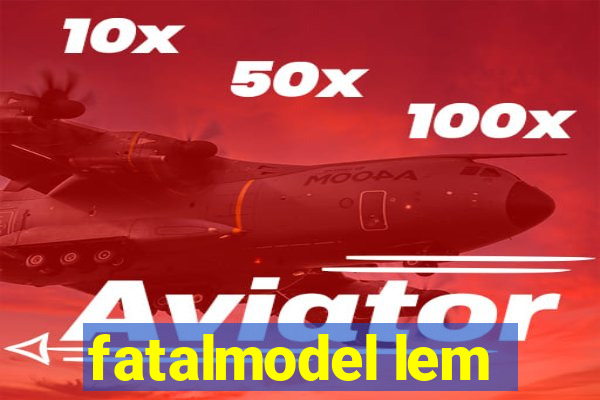 fatalmodel lem