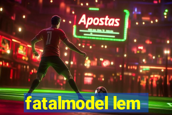 fatalmodel lem