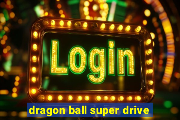 dragon ball super drive