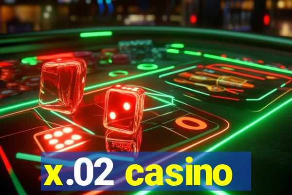 x.02 casino