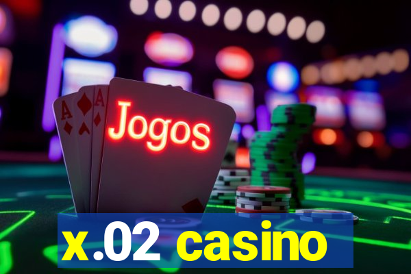 x.02 casino