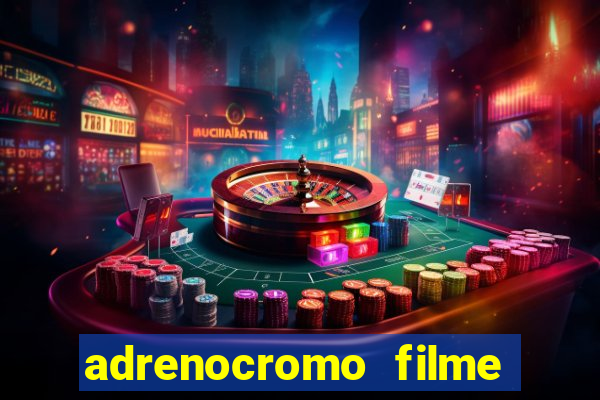 adrenocromo filme onde assistir