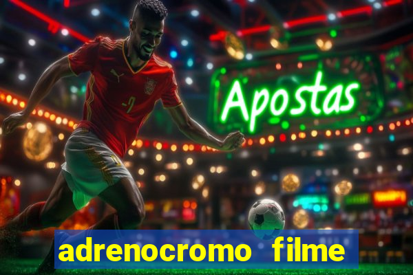 adrenocromo filme onde assistir