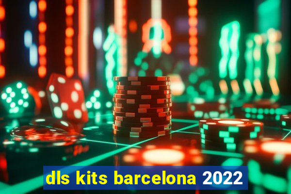 dls kits barcelona 2022