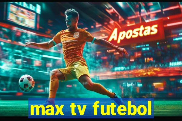 max tv futebol