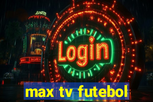 max tv futebol