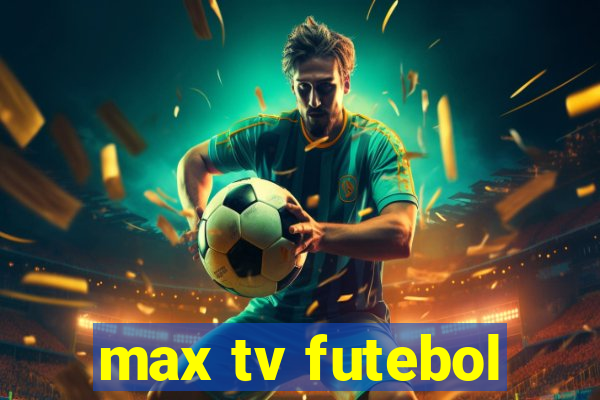 max tv futebol