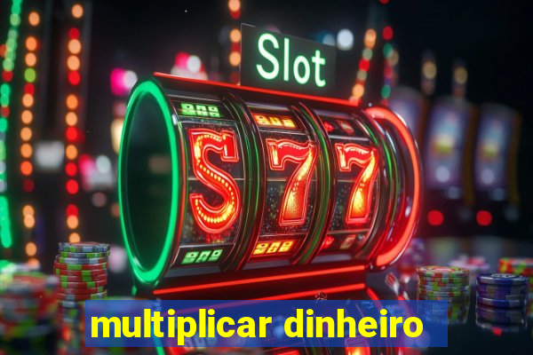 multiplicar dinheiro