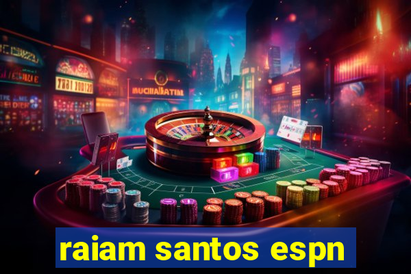 raiam santos espn