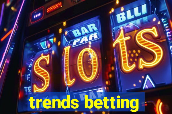 trends betting