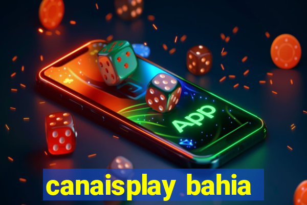 canaisplay bahia