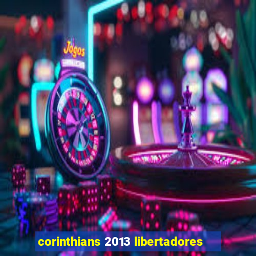 corinthians 2013 libertadores