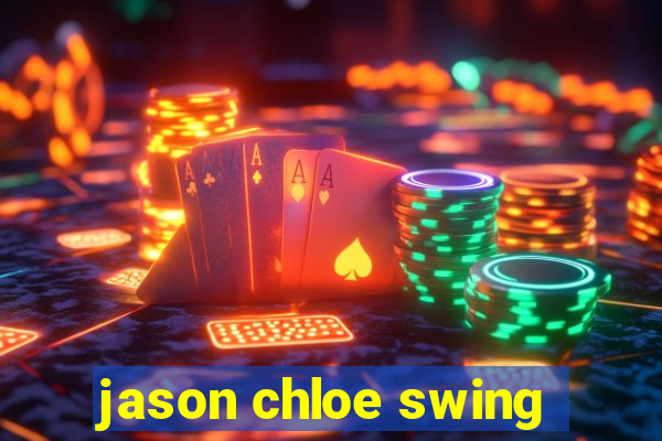 jason chloe swing