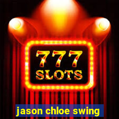 jason chloe swing