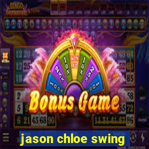 jason chloe swing