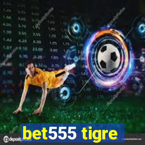 bet555 tigre