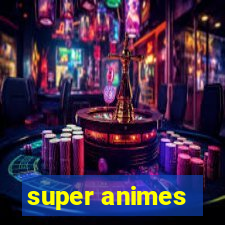 super animes