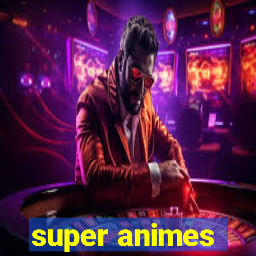 super animes